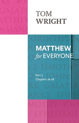 Matthew for Everyone: Part 2: chapters 16-28 - Wright, Tom