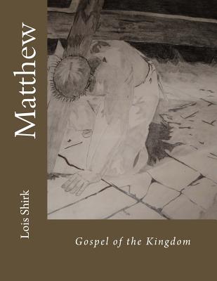 Matthew: Gospel of the Kingdom - Shirk, Lois M