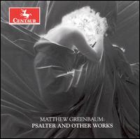 Matthew Greenbaum: Psalter and Other Works - Blair McMillen (piano); Charles Abramovic (piano); David Holzman (piano); Fred Sherry (cello); Joyce Castle (mezzo-soprano);...