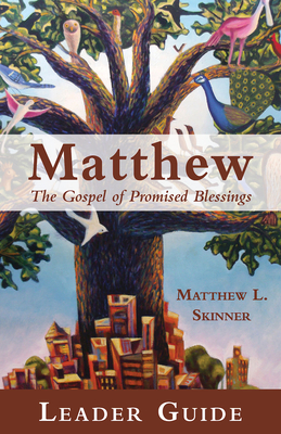 Matthew Leader Guide: The Gospel of Promised Blessings - Skinner, Matthew L