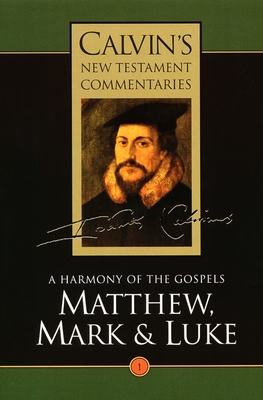 Matthew, Mark, & Luke: A Harmony of the Gospels - Calvin, John