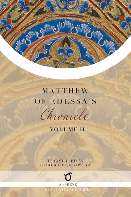 Matthew of Edessa's Chronicle: Volume 2 - Matthew of Edessa, and Bedrosian, Robert (Translated by)