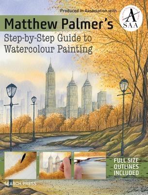 Matthew Palmer's Step-by-Step Guide to Watercolour Painting - Palmer, Matthew