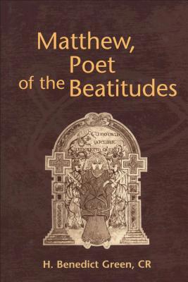 Matthew, Poet of the Beatitudes - Green, H Benedict, and Green, Benedict H