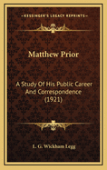 Matthew Prior: A Study of His Public Career and Correspondence (1921)