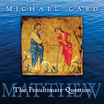 Matthew: The Penultimate Question - Card, Michael (Performed by)