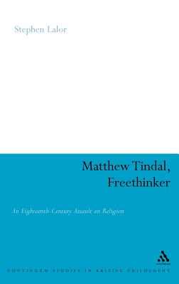 Matthew Tindal, Freethinker: An Eighteenth-Century Assault on Religion - Lalor, Stephen