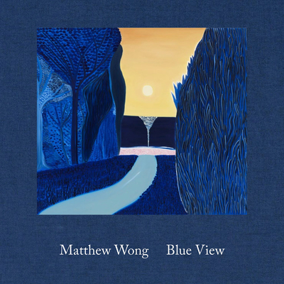 Matthew Wong: Blue View - Wong, Matthew, and Cox, Julian (Editor), and Sparrow, Nancy (Text by)