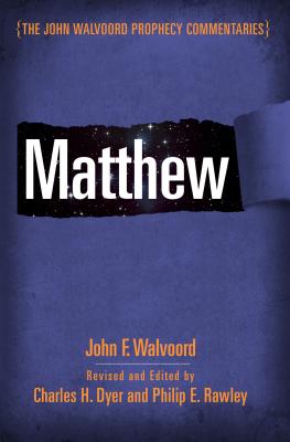 Matthew - Walvoord, John F, Th.D., and Dyer, Charles H, and Rawley, Philip E (Editor)