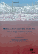 Matthias Corvinus Und Seine Zeit: Europa Am Ubergang Vom Mittelalter Zur Neuzeit Zwischen Wien Und Konstantinopel