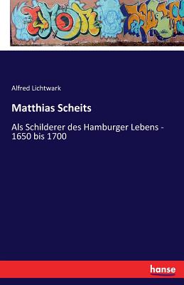 Matthias Scheits: Als Schilderer des Hamburger Lebens - 1650 bis 1700 - Lichtwark, Alfred