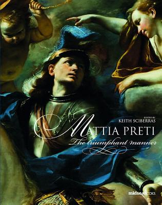 Mattia Preti: The Triumphant Manner - Sceiberras, Keith