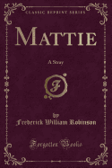 Mattie: A Stray (Classic Reprint)