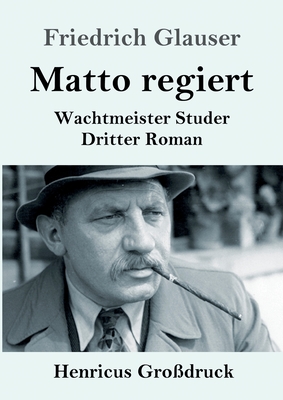 Matto regiert (Gro?druck): Wachtmeister Studer Dritter Roman - Glauser, Friedrich