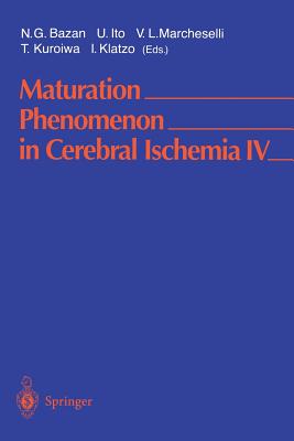 Maturation Phenomenon in Cerebral Ischemia IV: Apoptosis And/Or Necrosis, Neuronal Recovery vs. Death, and Protection Against Infarction - Bazan, N G (Editor), and Ito, U (Editor), and Marcheselli, V L (Editor)