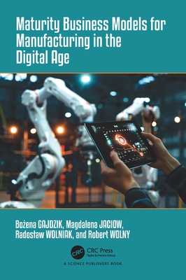 Maturity Business Models for Manufacturing in the Digital Age - Gajdzik, Bo ena, and Jaciow, Magdalena, and Wolniak, Radoslaw