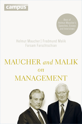 Maucher and Malik on Management: Maxims of Corporate Management - Best of Helmut Mauchers Speeches, Essays and Interviews - Maucher, Helmut, and Malik, Fredmund, and Farschtschian, Farsam