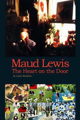 Maud Lewis the Heart on the Door - Woolaver, Lance Gerard