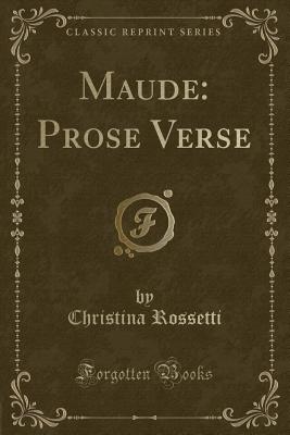 Maude: Prose Verse (Classic Reprint) - Rossetti, Christina