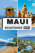Maui Reisefhrer 2024: Jenseits des Horizonts Maui erkundet Ultimativer Reisefhrer 2024 Entdecken Sie verborgene Schtze, den authentischen Aloha-Geist und alles, was Sie ber die Stadt wissen mssen