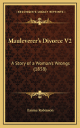 Mauleverer's Divorce V2: A Story of a Woman's Wrongs (1858)