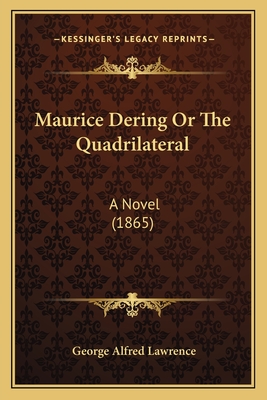 Maurice Dering or the Quadrilateral: A Novel (1865) - Lawrence, George Alfred