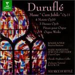 Maurice Durufl: Messe "Cum Jubilo" Op. 11; 4 Motets Op. 10; 3 Danses Op. 6; Organ Works