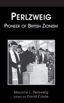 Maurice L. Perlzweig: Champion of British Zionism - Perlzweig, Maurice L, and Caute, David (Editor)