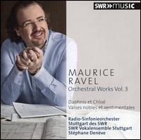 Maurice Ravel: Orchestral Works, Vol. 3 - Daphnis et Chlo; Valses nobles et sentimentales - SWR Stuttgart Vocal Ensemble; SWR Stuttgart Radio Symphony Orchestra; Stphane Denve (conductor)