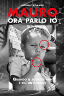 "Mauro ora parlo io": "Quando il silenzio non ? pi? un'opzione"