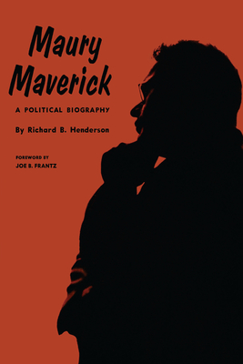 Maury Maverick: A Political Biography - Henderson, Richard B