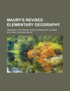 Maury's Revised Elementary Geography: Designed for Primary and Intermediate Classes