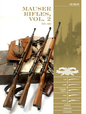 Mauser Rifles, Vol. 2: 1918-1945: G.98, K.98b, "Standard-Modell," K.98k, Sniper, Markings, Ammunition, Accessories - Guillou, Luc