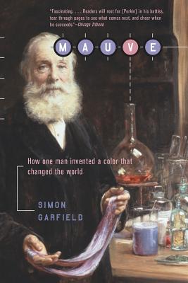 Mauve: How One Man Invented a Color That Changed the World - Garfield, Simon, Mr.