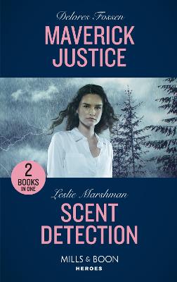 Maverick Justice / Scent Detection: Mills & Boon Heroes: Maverick Justice (the Law in Lubbock County) / Scent Detection (K-9s on Patrol) - Fossen, Delores, and Marshman, Leslie