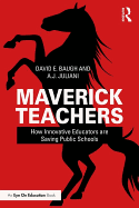 Maverick Teachers: How Innovative Educators are Saving Public Schools