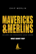 Mavericks & Merlins: Sailors and Renegades Leave Shore, What about You?