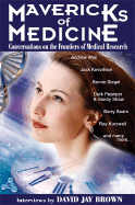 Mavericks of Medicine: Exploring the Future of Medicine with Andrew Weil, Jack Kevorkian, Bernie Siegel, Ray Kurzweil, and Others - Brown, David Matthew, and Gordon, Garry, M.D., D.O.