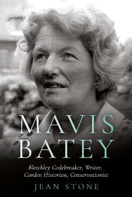 Mavis Batey: Bletchley Codebreaker - Garden Historian - Conservationist - Writer - Stone, Jean