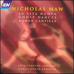 Maw: La Vita Nuova; Ghost Dances; Roman Canticle - 20th Century Consort; Carmen Pelton (soprano); William Sharp (bass)