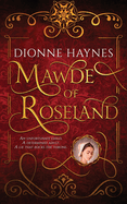 Mawde of Roseland: An unfortunate child. A determined adult. A lie that rocks the throne.