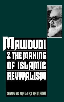 Mawdudi and the Making of Islamic Revivalism - Nasr, Seyyed Vali Reza