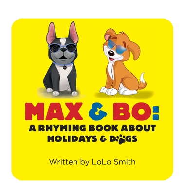 Max and Bo: A Rhyming Book About Holidays and Dogs - Smith, Lolo