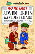 Max and Katie's Adventure in Wartime Britain: Thousands of Children Evacuated