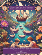 Max and Lily's Paper Boat Adventures: Setting Sail on a Journey of Connection: Embark on a Creative Voyage with Max and Lily as They Craft Paper Boats and Rediscover the Joy of Letter Writing - Book 1