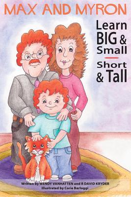 Max and Myron Learn Big & Small, Short & Tall - Kryder, R David, and Vanhatten, Wendy