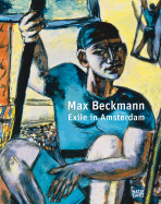 Max Beckmann: Exile in Amsterdam