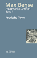 Max Bense: Poetische Texte: Ausgew?hlte Schriften in Vier B?nden, Band 4