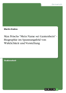 Max Frischs "Mein Name sei Gantenbein" - Biographie im Spannungsfeld von Wirklichkeit und Vorstellung