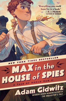 Max in the House of Spies: A Tale of World War II - Gidwitz, Adam